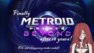 Finally METROID PRIME 4: BEYOND after 18 years! (Oh, and a new temporary vtuber model) (2025-12-27)