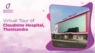 Best Maternity Hospital in Thanisandra, Bengaluru - Walk Through | Cloudnine Hospitals