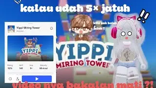 Kalau udah 5&times; jatuh vidio nya bakalan mati di tower yippi !!