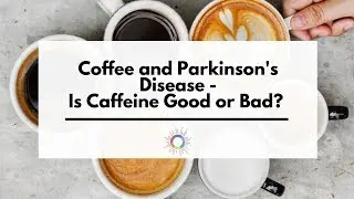 Coffee And Parkinson's Disease - Is Caffeine Good or Bad?