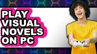 How to Play Visual Novels on PC (New 2025)