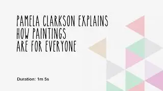 Pamela Clarkson explains how paintings are for everyone