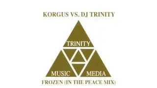 Korgus vs. DJ Trinity - Frozen ( In the Peace Mix)