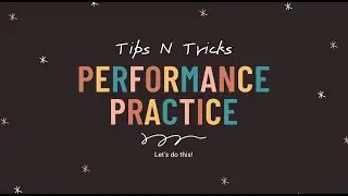 Tips N Tricks - Performance Practice