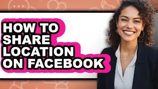 How to Share Location on Facebook (full Guide)