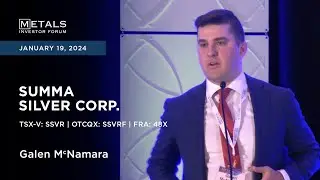 Galen McNamara of Summa Silver Corp. presents at Metals Investor Forum | January 19-20, 2024