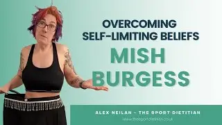 Overcoming Self-Limiting Beliefs, Mish Burgess - The Sport Dietitian