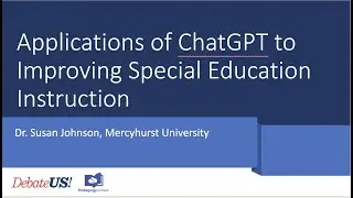 Applications of ChatGPT to Improving Special Education Instruction (Dr. Susan Johnson, Mercyhurst U)