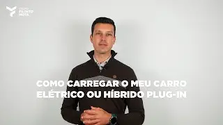 Como carregar o meu Carro El&eacute;trico ou H&iacute;brido Plug-in | Mobilidade El&eacute;trica | Filinto Mota