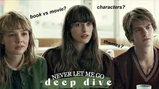 a deep dive into 'never let me go' (the novel and the film)