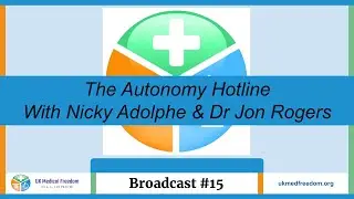 UK Medical Freedom Alliance: Broadcast #15 - The Autonomy Hotline with Nicky Adolphe & Dr Jon Rogers