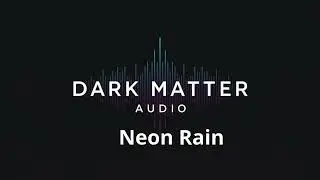 Neon Rain / Dark Matter Audio
