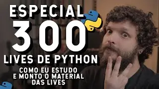 Como estudo e monto o material das lives? | Especial | Live de Python #300