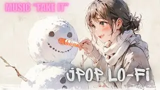 FAKE IT the Best Relaxing Lofi J-POP Beat