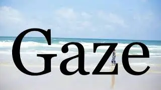 How To Pronounce Gaze🌈🌈🌈🌈🌈🌈Pronunciation Of Gaze