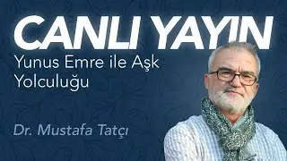 Dr. Mustafa Tatcı / Yunus Emre ile Aşk Yolculuğu / CANLI YAYIN