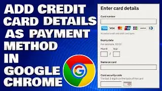 How To Add Credit Card Details as Payment Method in Google Chrome [Guide]