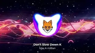 Don't Slow Down K [Max A millian]