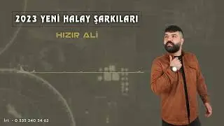 HIZIR ALİ ÇABUK - 2023 HALAY ŞARKILARI