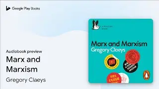 Marx and Marxism by Gregory Claeys &middot; Audiobook preview