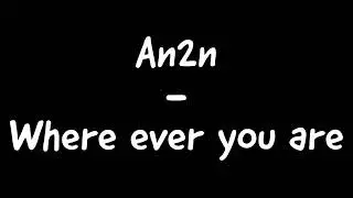 An2n - Where ever you are