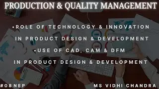Use of CAD, CAM & DFM in Product Design & Development | Role of Technology & Innovation | Module 01
