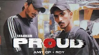 PROUD - AMIT OP x ROY - Indian Drill - #SHABDKARI