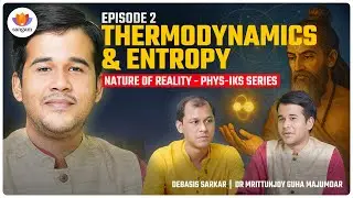 EP02 Indic Wisdom & Laws of Thermodynamics: Order in Chaos | Dr Guha Majumdar | Debasis Sarkar