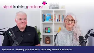 Finding your true self... coaching from the inside-out | NLP UK Training Podcast Episode 64
