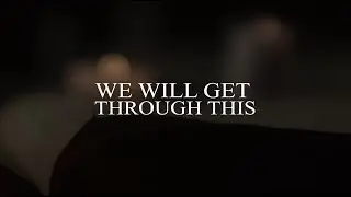 'We Will Get Through This' Lyric Video