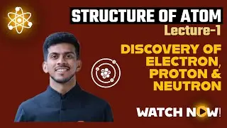 STRUCTURE OF ATOM | Lecture-1 | DISCOVERY OF ELECTRON,PROTON & NEUTRON