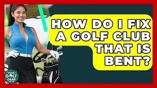 How Do I Fix A Golf Club That Is Bent? - Your Golf Gear Insider