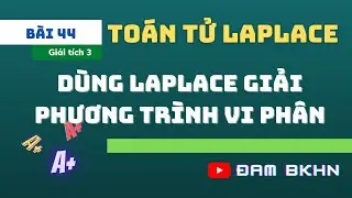 Giải tích 3 Bài 44: Dùng Laplace giải phương trình vi phân - Bài tập BKHN