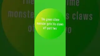 The GREEN SLIME MONSTER 👹 P2 (gets his claws off)