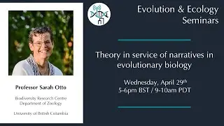 [Sarah Otto] Theory in service of narratives in evolutionary biology