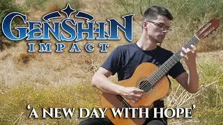 A New Day with Hope (Genshin Impact) | Classical Guitar Cover