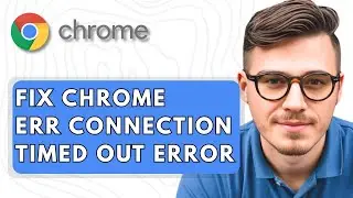 How To Fix Google Chrome Err Connection Timed Out Error [2025 Guide]