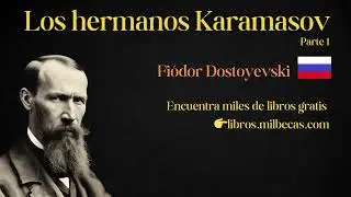 Los hermanos Karamazov Parte 1 Fi&oacute;dor Mij&aacute;ilovich Dostoyevski Audiolibro Gratis