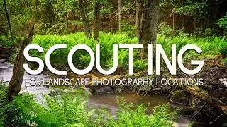 How to location scout for Landscape Photography / And when to do it!