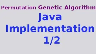 Genetic Algorithms 29/30: Full Java Implementation of Permutation GA 1/2