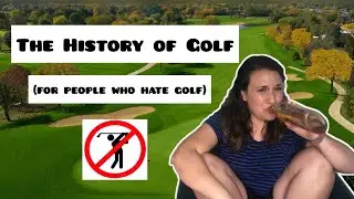 The History of Golf (for people who hate golf)