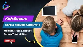 KidSecure - Safe & Secure Parenting - Monitor, Track & Reduce Screen Time of Kids.