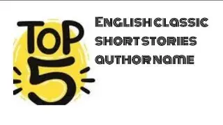 Top 5 English classic short stories author name