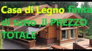 Prezzo Casa di Legno Finita  di TUTTO prezzo totale di una casa  finita di tipo economico