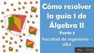 Cómo resolver la guía 1 de Álgebra II - Ejercicios 1 al 3