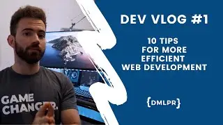 DEV VLOG #1 - 10 Tips for more efficient Web Development