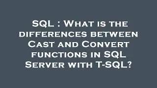 SQL : What is the differences between Cast and Convert functions in SQL Server with T-SQL?