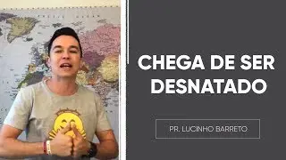 CHEGA DE SER DESNATADO | Pr. Lucinho