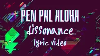 Pen Pal Aloha - Dissonance - Official Lyric Video