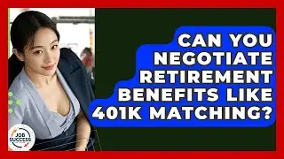 Can You Negotiate Retirement Benefits Like 401k Matching? - Job Success Network